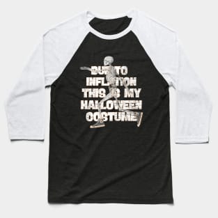 Due To Inflation This is My Halloween Costume Baseball T-Shirt